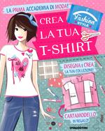 Crea la tua t-shirt. Fashion style. Ediz. illustrata. Con gadget