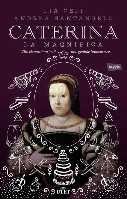 Caterina la Magnifica. Vita straordinaria di una geniale innovatrice - Lia Celi,Andrea Santangelo - ebook