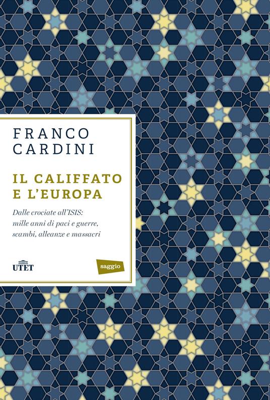 Il califfato e l'Europa. Dalle crociate all'ISIS: mille anni di paci e guerre, scambi, alleanze e massacri - Franco Cardini - ebook