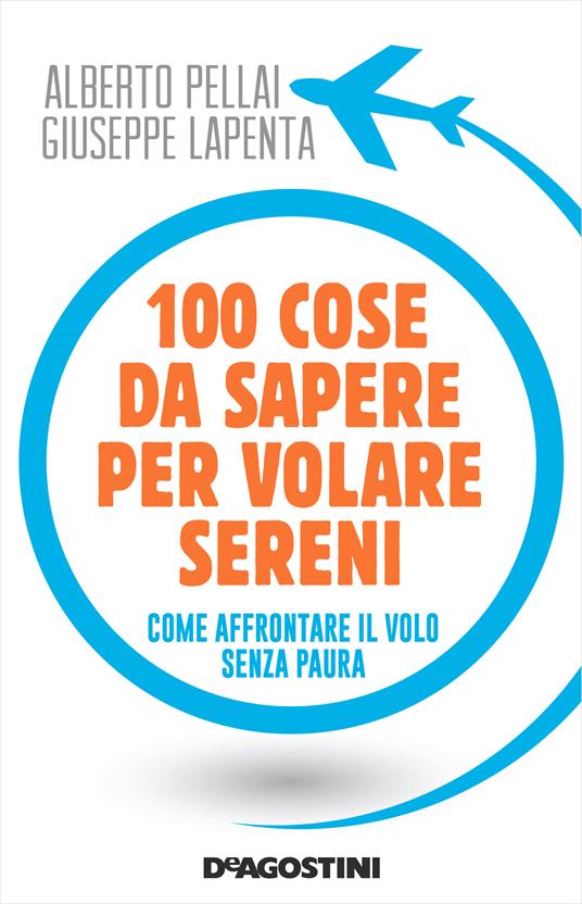 100 cose da sapere per volare sereni. Come affrontare il volo senza paura - Giuseppe Lapenta,Alberto Pellai - ebook