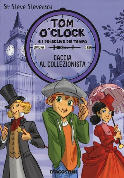 Caccia al collezionista. Tom O'Clock e i detective del tempo. Ediz. illustrata - Sir Steve Stevenson - copertina