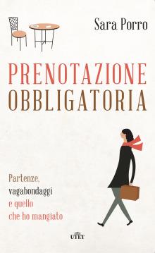 Prenotazione obbligatoria. Partenze, vagabondaggi e quello che ho mangiato. Con e-book - Sara Porro - copertina