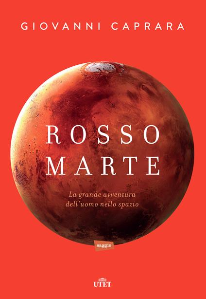 Rosso Marte. Uomini e robot verso il pianeta su cui andremo a vivere - Giovanni Caprara - ebook