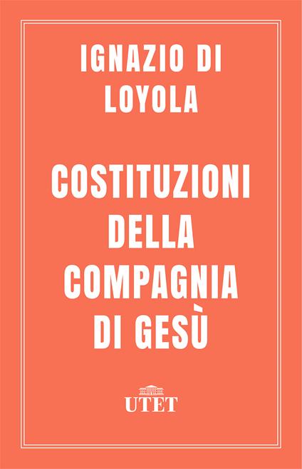 Costituzioni della Compagnia di Gesù. Ediz. critica - Ignazio di Loyola (sant'),Mario Gioia - ebook