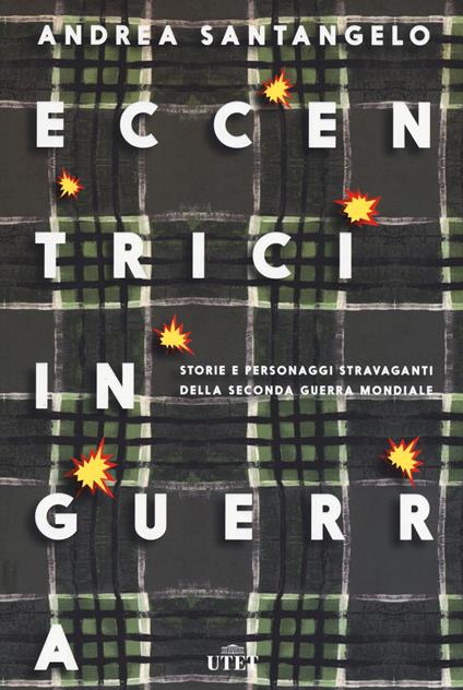 Eccentrici in guerra. Storie e personaggi stravaganti della seconda guerra mondiale. Con e-book. Con Contenuto digitale (fornito elettronicamente) - Andrea Santangelo - copertina