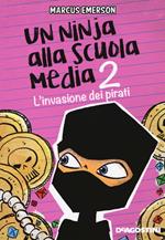 L' invasione dei pirati. Un ninja alla scuola media. Vol. 2