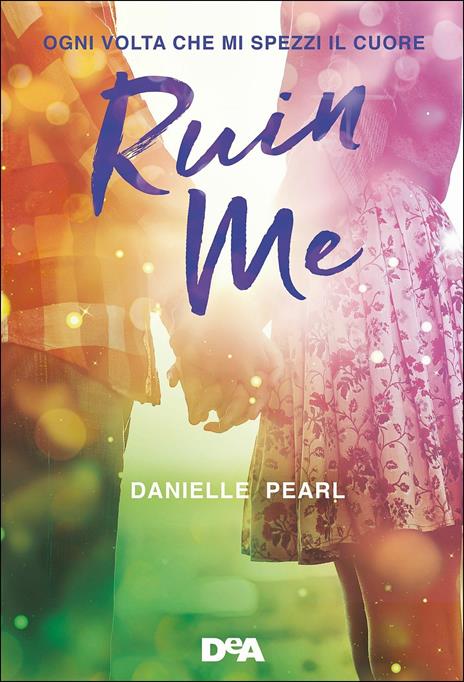 Ruin me. Ogni volta che mi spezzi il cuore - Danielle Pearl - copertina