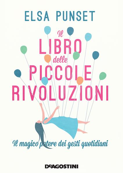 Il libro delle piccole rivoluzioni. Il magico potere dei gesti quotidiani - Elsa Punset,Antònia Arrom,Laura Scolari - ebook