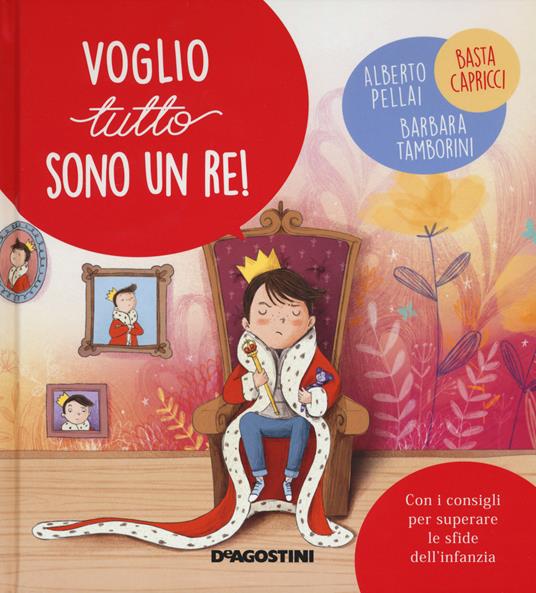 Voglio tutto sono un re! Ediz. a colori - Alberto Pellai - Barbara  Tamborini - - Libro - De Agostini - Piccole grandi sfide