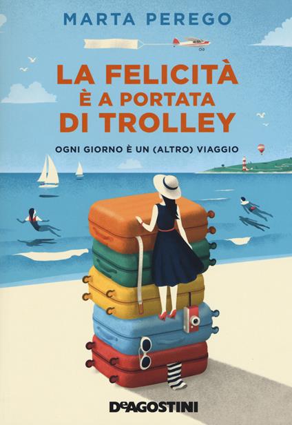 La felicità è a portata di trolley. Ogni giorno è un (altro) viaggio - Marta Perego - copertina