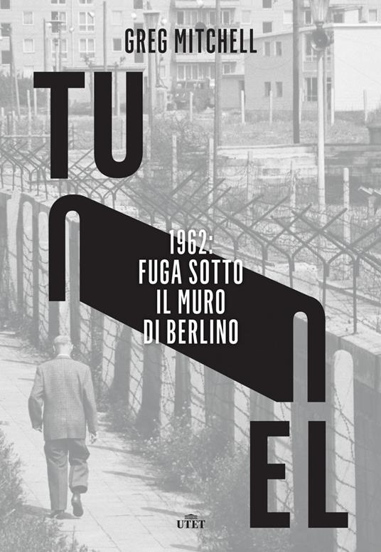 Tunnel. 1962: fuga sotto il muro di Berlino - Greg Mitchell - copertina