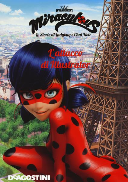 L'attacco di Illustrator. Miraculous. Le storie di Ladybug e Chat Noir. Ediz. a colori - copertina