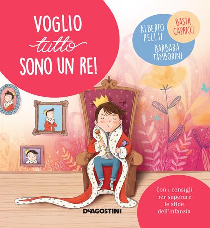 Voglio tutto sono un re! - Alberto Pellai,Barbara Tamborini,Elisa Paganelli - ebook