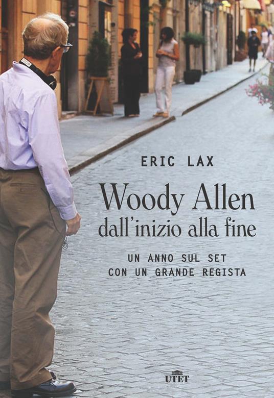 Woody Allen dall'inizio alla fine. Un anno sul set con un grande regista. Con Contenuto digitale (fornito elettronicamente) - Eric Lax - copertina