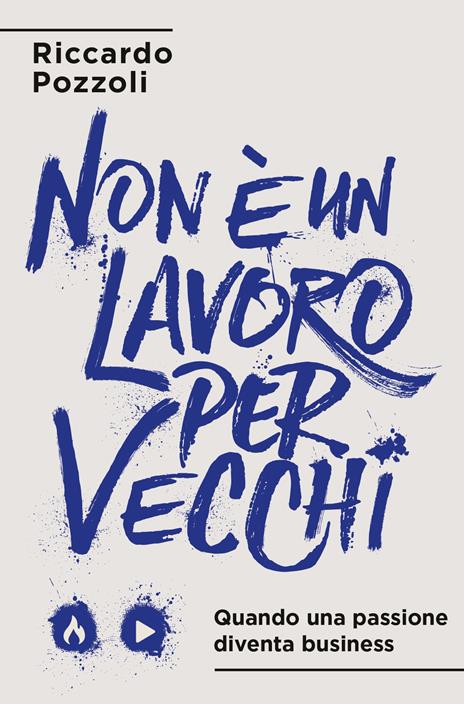 Non è un lavoro per vecchi. Quando una passione diventa business - Riccardo Pozzoli - 3