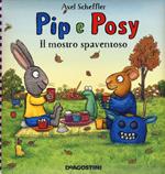 Il mostro spaventoso. Pip e Posy. Ediz. a colori