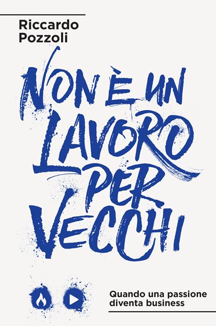 Non è un lavoro per vecchi. Quando una passione diventa business - Riccardo Pozzoli - ebook