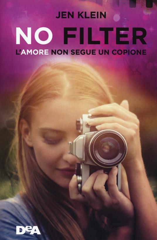 No filter. L'amore non segue un copione - Jen Klein - copertina