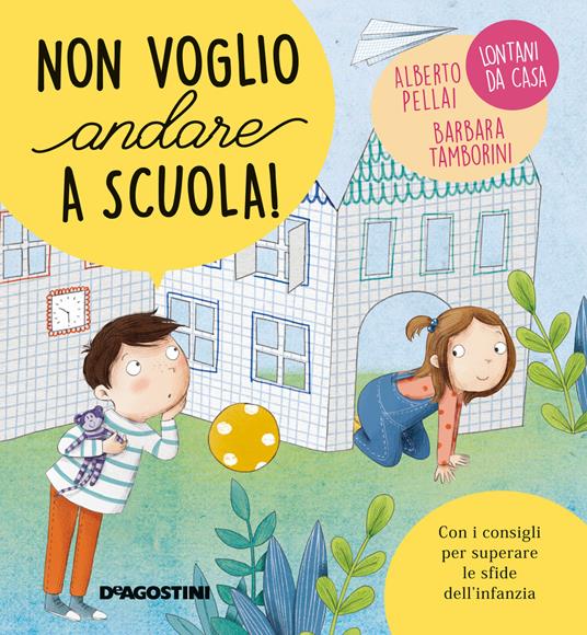 Non voglio andare a scuola! Ediz. a colori - Alberto Pellai,Barbara Tamborini - copertina