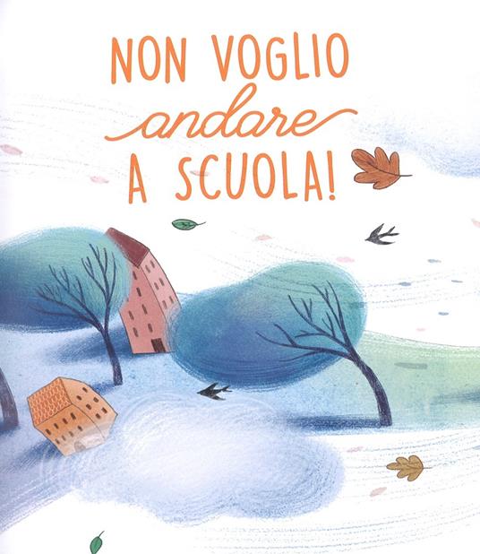 Non voglio andare a scuola! Ediz. a colori - Alberto Pellai,Barbara Tamborini - 2