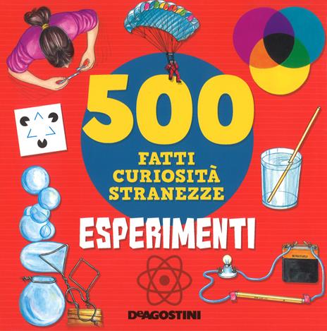 Esperimenti. 500 fatti, curiosità, stranezze. Ediz. a colori - Antonella Meiani,Annalisa Pomilio - copertina