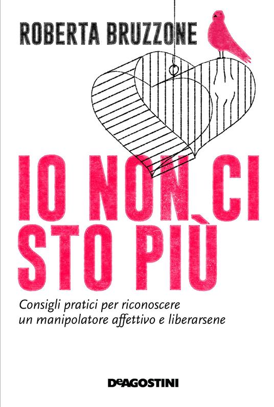 Io non ci sto più. Consigli pratici per riconoscere un manipolatore affettivo e liberarsene - Roberta Bruzzone - copertina