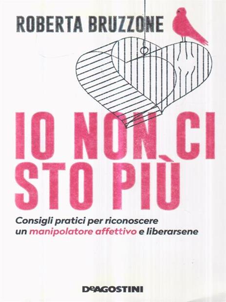 Io non ci sto più. Consigli pratici per riconoscere un manipolatore affettivo e liberarsene - Roberta Bruzzone - 3