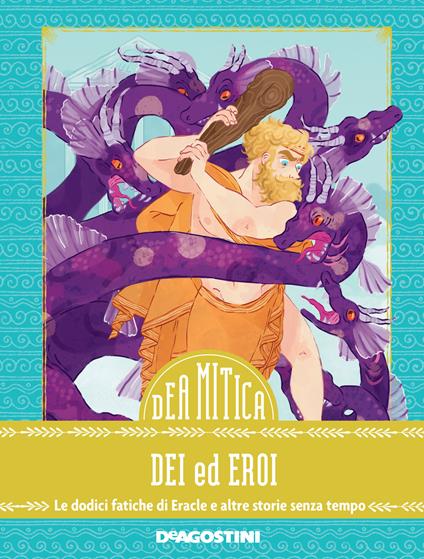 Dei ed eroi. Le dodici fatiche di Eracle e altre storie senza tempo - Federica Bernardo,Paolo Valentino,Fabio Mancini - ebook