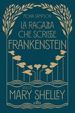 La ragazza che scrisse Frankenstein. Vita di Mary Shelley