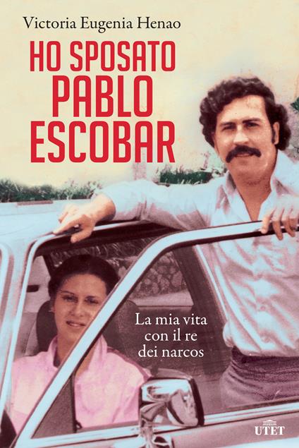 Ho sposato Pablo Escobar. La mia vita con il re dei narcos - Victoria Eugenia Henao,Francesca Pe',Giulia Zavagna - ebook