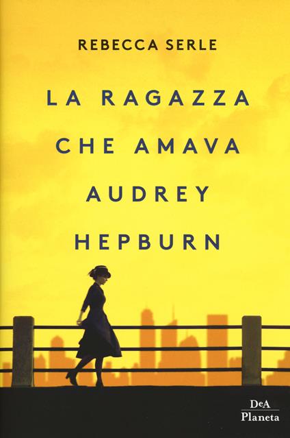 La ragazza che amava Audrey Hepburn - Rebecca Serle - copertina