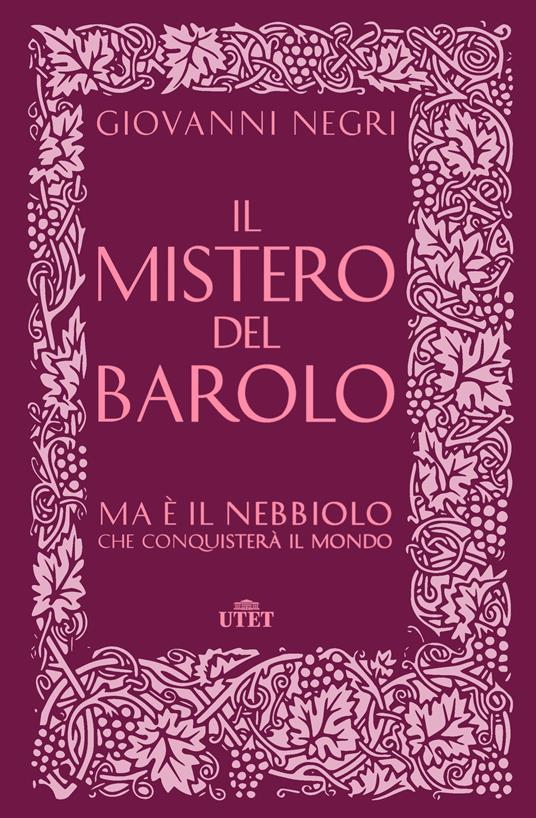 Il mistero del Barolo. Ma è il Nebbiolo che conquisterà il mondo - Giovanni Negri - 3