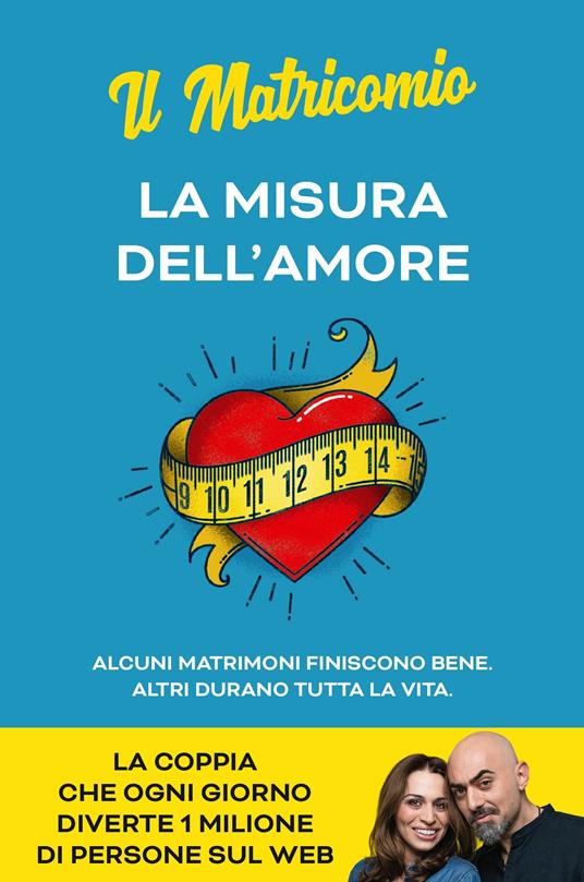 La misura dell'amore. Alcuni matrimoni finiscono bene. Altri durano tutta la vita - Il Matricomio - copertina