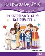 L' orripilante club dei difetti. Che paura! Ediz. illustrata