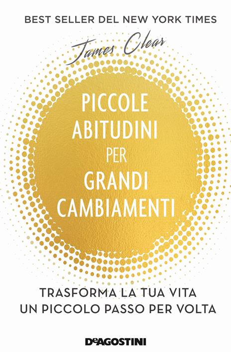 Piccole abitudini per grandi cambiamenti. Trasforma la tua vita un piccolo passo per volta - James Clear - copertina