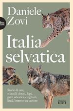 Italia selvatica. Storie di orsi, lupi, gatti selvatici, cinghiali, lontre, sciacalli dorati, linci e un castoro