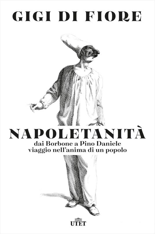 Napoletanità. Dai Borbone a Pino Daniele, viaggio nell'anima di un popolo - Gigi Di Fiore - ebook