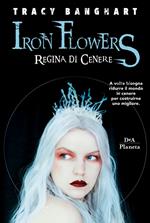 Regina di cenere. Iron Flowers