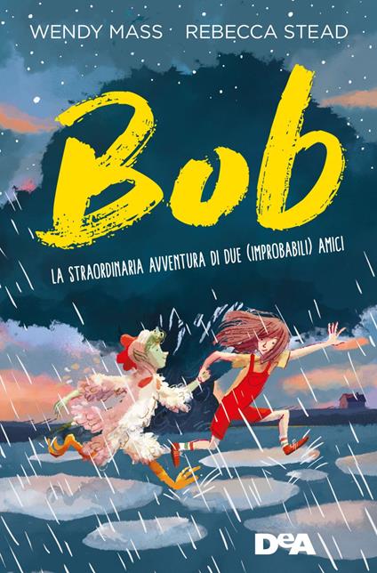 Bob. La straordinaria avventura di due (improbabili) amici - Wendy Mass,Rebecca Stead,Ilaria Urbinati,Tania Spagnoli - ebook