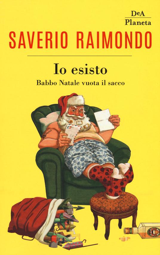 Io esisto. Babbo Natale vuota il sacco - Saverio Raimondo - Libro - DeA  Planeta Libri - | Feltrinelli