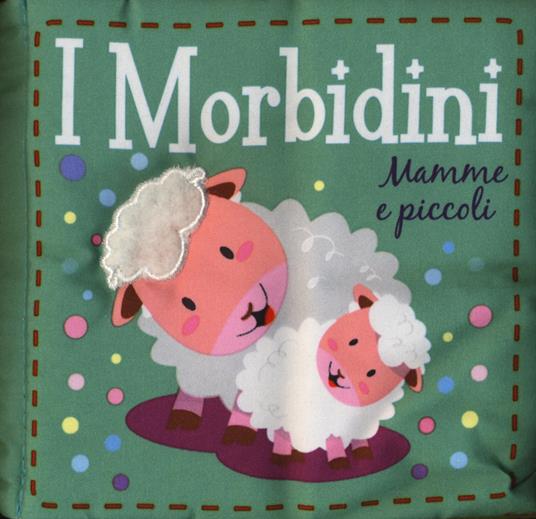 Mamme e piccoli. I morbidini. Ediz. a colori - copertina