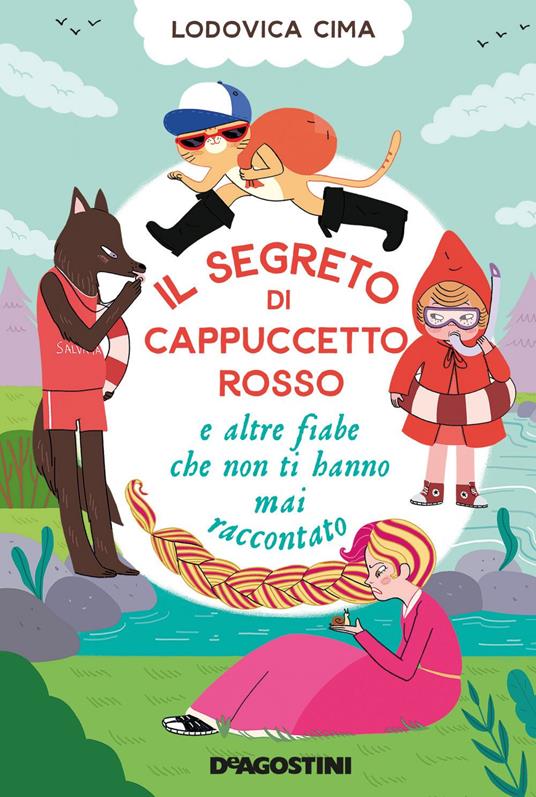 Il segreto di Cappuccetto Rosso e altre fiabe che non ti hanno mai raccontato - Lodovica Cima - copertina