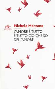 Libro L'amore è tutto: è tutto ciò che so dell'amore Michela Marzano