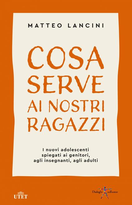 Cosa serve ai nostri ragazzi. I nuovi adolescenti spiegati ai genitori, agli insegnanti, agli adulti - Matteo Lancini - ebook