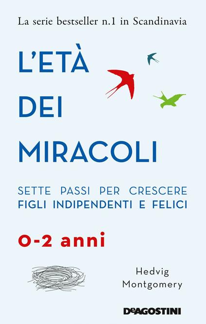 L'età dei miracoli. Sette passi per crescere figli indipendenti e felici (0-2 anni) - Hedvig Montgomery - copertina