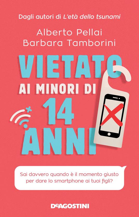 Vietato ai minori di 14 anni. Sai davvero quando è il momento giusto per dare lo smartphone ai tuoi figli? - Alberto Pellai,Barbara Tamborini - copertina