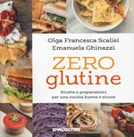 Zero glutine. Ricette e preparazioni per una cucina buona e sicura. Nuova ediz.