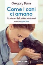 Come i cani ci amano. La scienza dietro i loro sentimenti