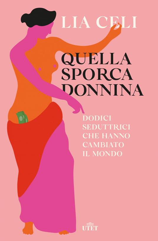 Quella sporca donnina. Dodici seduttrici che hanno cambiato il mondo - Lia Celi - ebook