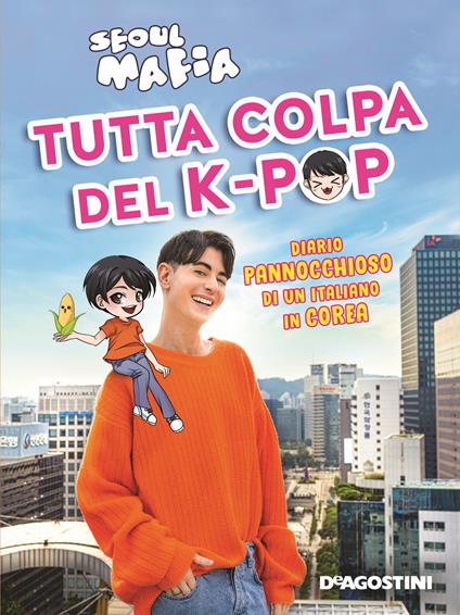 Tutta colpa del K-pop. Diario pannocchioso di un italiano in Corea - Seoul Mafia - copertina